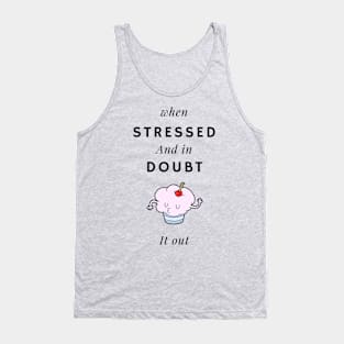 When stressed and in doubt, cupcake it out Tank Top